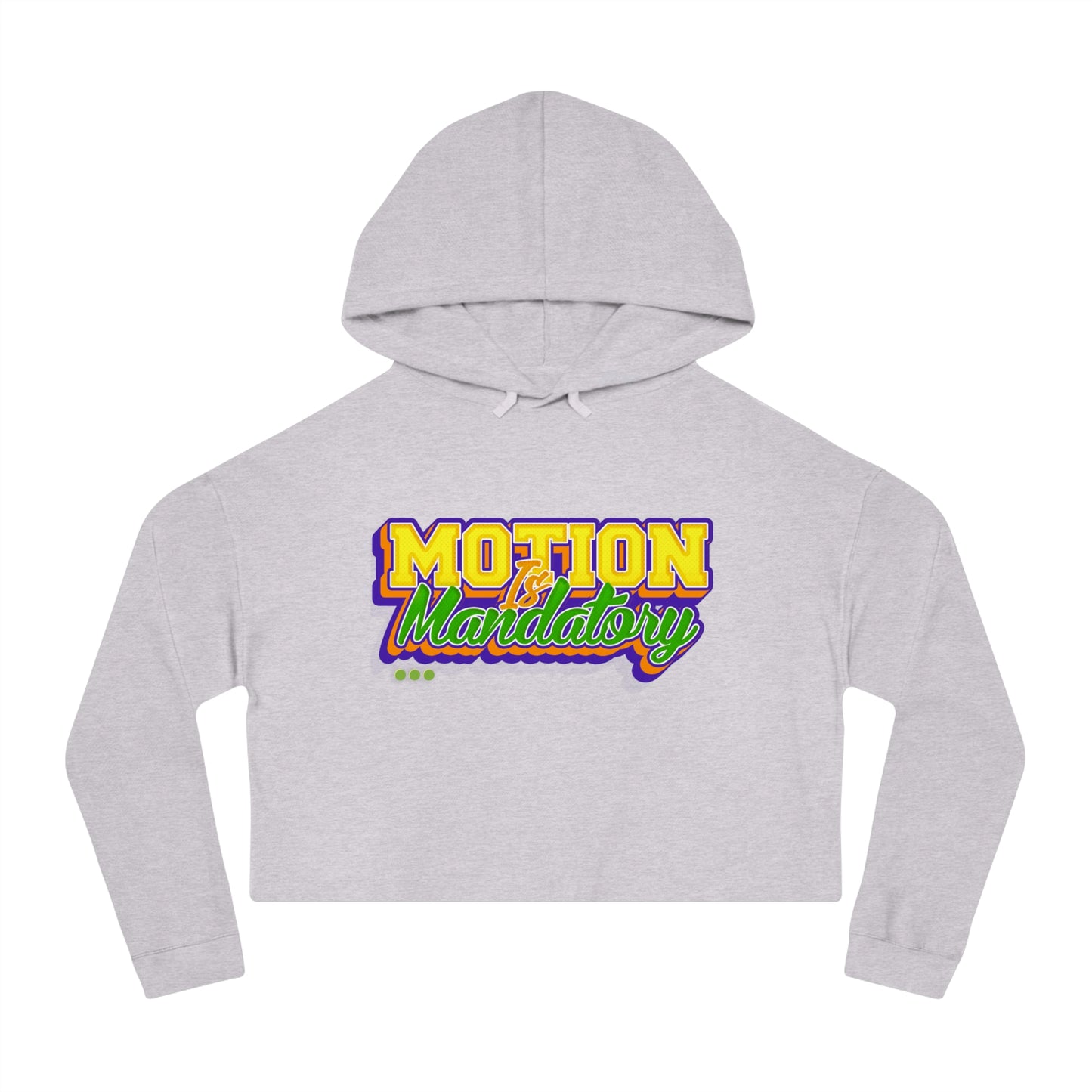 Motion Is Mandatory Women’s Cropped Hooded Sweatshirt